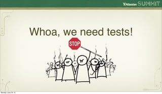 Whoa, we need tests!




Monday, June 18, 12
 
