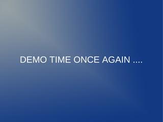 DEMO TIME ONCE AGAIN ....
 