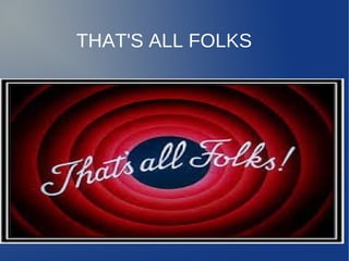 THAT'S ALL FOLKS
 