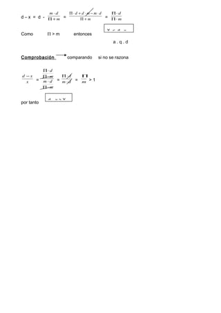 d – x = d - m
dm
+Π
⋅
= m
dmmdd
+Π
⋅−⋅+⋅Π
= m
d
⋅Π
⋅Π
Como Π > m entonces
a . q . d
Comprobación comparando si no se razona
x
xd −
=
m
dm
m
d
⋅Π
⋅
⋅Π
⋅Π
= dm
d
⋅
⋅Π
= m
Π
> 1
por tanto
X < d - x
d – x > X
 