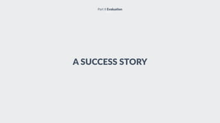A SUCCESS STORY
Part II Evalua8on
 