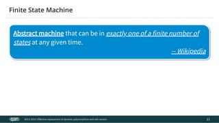 12.04.2019 Effective replacement of dynamic polymorphism with std::variant
file:///C:/repos/cppTrainings/build/out/polymorphism_with_variant/polymorphism_with_variant.html#108 20/108
Abstract machine that can be in exactly one of a finite number of
states at any given time.
-- Wikipedia
ACCU 2019 | E ective replacement of dynamic polymorphism with std::variant
Finite State Machine
11
 