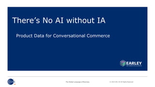 © 2019 GS1 US All Rights Reserved
Product Data for Conversational Commerce
There’s No AI without IA
 