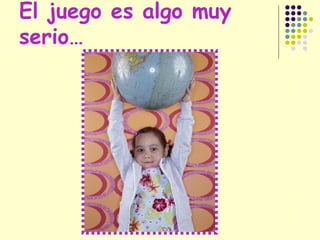 El juego es algo muy serio… 