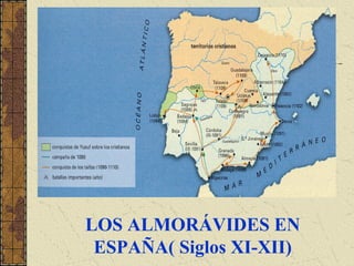 LOS ALMORÁVIDES EN
ESPAÑA( Siglos XI-XII)
 