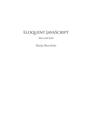 Eloquent JavaScript
3ra edición
Marijn Haverbeke
 