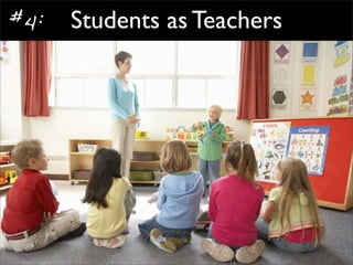 #4: Students as Teachers
 