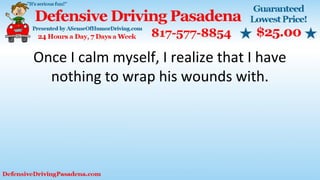 Once I calm myself, I realize that I have
nothing to wrap his wounds with.
 