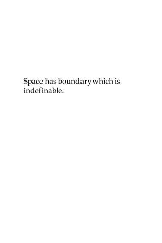 Space has boundarywhich is
indefinable.
 