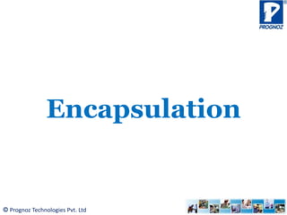 © Prognoz Technologies Pvt. Ltd
Encapsulation
 
