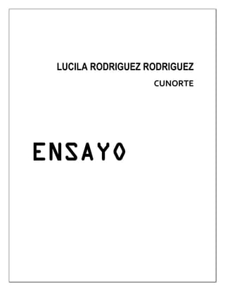 LUCILA RODRIGUEZ RODRIGUEZ
CUNORTE
ENSAYO
 
