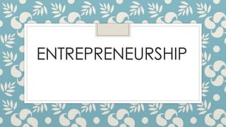 ENTREPRENEURSHIP
 