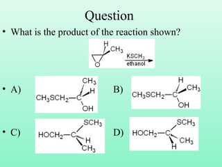 Question
• What is the product of the reaction shown?
• A) B)
• C) D)
 