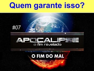 Quem garante isso?
 