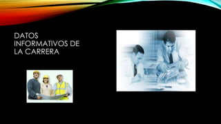 DATOS 
INFORMATIVOS DE 
LA CARRERA 
 