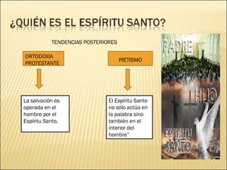 TENDENCIAS POSTERIORES ORTODOXIA PROTESTANTE PIETISMO La salvación es operada en el hombre por el Espíritu Santo. El Espíritu Santo no sólo actúa en la palabra sino también en el interior del hombre” 