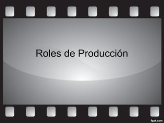 Roles de Producción
 