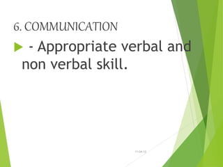 6. COMMUNICATION
 - Appropriate verbal and
non verbal skill.
11-04-12
 