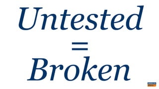 Untested
=
Broken
 