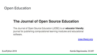Open Education
jose.theoj.org
EuroPython 2018 Kamila Stępniowska, CC-BY
 