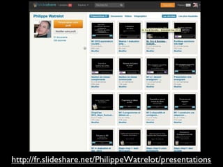 http://fr.slideshare.net/PhilippeWatrelot/presentations
 