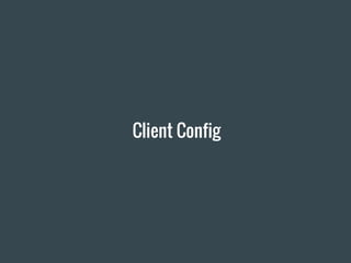 Client Config
 