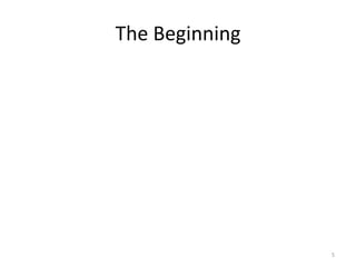 The	
  Beginning
5
 