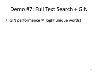 Range	
  Types:	
  GiST	
  vs	
  SP-­‐Gist
CREATE TABLE ranges AS
SELECT
int4range(
(random()*5)::int,
(random()*5)::int + 5
) AS range
FROM generate_series(1,<N>) x;
!
SELECT * FROM ranges WHERE range <operator>
int4range(3,6);
69
 