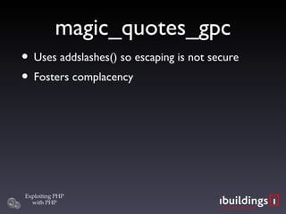 magic_quotes_gpc Uses addslashes() so escaping is not secure Fosters complacency 