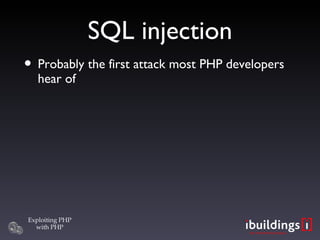 SQL injection Probably the first attack most PHP developers hear of 