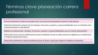 Términos clave planeación carrera
profesional
 