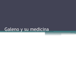 Galeno y su medicina
 