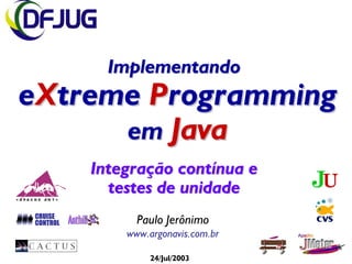 Implementando Implementando eXtreme treme Programming rogramming em em Java Java
