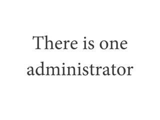 There is one
administrator
 
