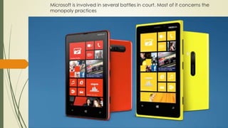 Microsoft is involved in several battles in court. Most of it concerns the
monopoly practices
 