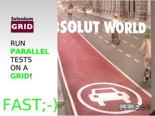 RUN PARALLEL TESTS ON A  GRID ! FAST;-) 