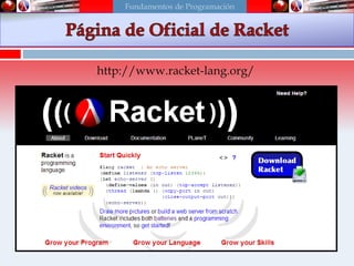 http://www.racket-lang.org/
Fundamentos de Programación
 
