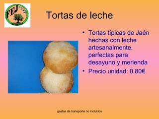 Tortas de leche Tortas típicas de Jaén hechas con leche artesanalmente, perfectas para desayuno y merienda  Precio unidad: 0.80€ 