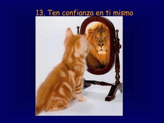     13. Ten confianza en ti mismo 