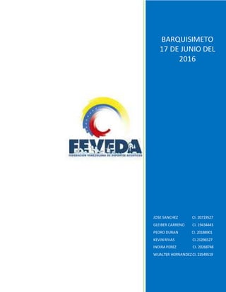 BARQUISIMETO
17 DE JUNIO DEL
2016
JOSE SANCHEZ CI. 20719527
GLEIBER CARRENO CI. 19434443
PEDRO DURAN CI.20188901
KEVIN RIVAS CI.21296527
INDIRA PEREZ CI. 20268748
WUALTER HERNANDEZCI.23549519
 