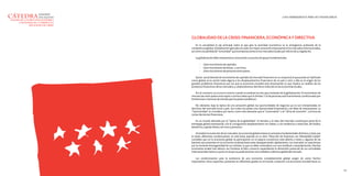ANÁLISIS DE LA ESTRUCTURA ECONÓMICA
Y FINANCIERA DE LA EMPRESA EN
SITUACIONES DE CRISIS

GLOBALIDAD DE LA CRISIS: FINANCIERA, ECONÓMICA Y DIRECTIVA
En la actualidad el eje principal sobre el que gira la actividad económica es la emergencia acelerada de la
competencia global. Globalización aplicada a la cada vez mayor actuación empresarial en los mercados internacionales,
así como a la pérdida de “inmunidad” que la empresa siente en los mercados locales por efecto de su regulación.
La globalización debe interpretarse conociendo sus puntos de apoyo fundamentales:
-

Libre movimiento de capitales.
Libre movimiento de bienes y servicios.
Libre movimiento de personas entre países.

Quizá sea la libertad de movimiento de capitales (el mercado financiero en su conjunto) el que pueda ser tipificado
como global, al no existir traba alguna a los desplazamientos financieros de un país a otro, y ello es el origen de los
grandes problemas financieros por los que la economía mundial está atravesando, lo que implica un análisis de los
productos financieros de los mercados y, colateralmente, del efecto inducido en las economías locales.
Por el contrario, no ocurre lo mismo cuando se analizan los dos ejes restantes de la globalización. El movimiento de
mercancías entre países está sujeto a ciertas trabas que lo limitan. Y el de personas está fuertemente condicionado por
limitaciones o barreras de entrada que los países establecen.
No obstante, bajo la óptica de una actuación global, las oportunidades de negocios ya no son interpretadas en
términos del mercado local o país. Son todos los países una Oportunidad Empresarial y así debe de interpretarse. La
“Oportunidad” se considera, por tanto, como más relevante que el “crecimiento” o el “clima de inversión”, a la hora de
tomar decisiones financieras.
En un mundo afectado por la “óptica de la globalidad”, el tamaño y el valor del mercado constituyen parte de la
estrategia global empresarial, con el consiguiente desplazamiento sin trabas, o con tendencia a reducirlas, de fondos,
beneficios, capital, bienes, servicios y personas.
Al analizar la evolución de los mercados, la economía global se basa en principios fundamentales distintos y tiene, por
lo tanto, diferentes condicionantes. En esta línea, Jeannet en su obra “Dirección de Empresas con Mentalidad Global”
considera que en la economía global, la participación en el espacio económico está abierta a todos y algunas de las
barreras aún presentes en la economía multinacional están desapareciendo rápidamente. Los mercados se caracterizan
por la creciente homogeneidad de sus clientes, lo que no debe confundirse con una similitud o estandarización. Muchas
economías locales han abierto sus fronteras al libre comercio expandiendo la dimensión potencial de sus actividades
internacionales hasta un punto en el que se puede alcanzar una verdadera cobertura global del mercado.
Los condicionantes para la existencia de una economía completamente global surgen de varios hechos
importantes. Estos requisitos, presentes en diferentes grados en el mundo, conducen a la economía mundial hacia un
13

 
