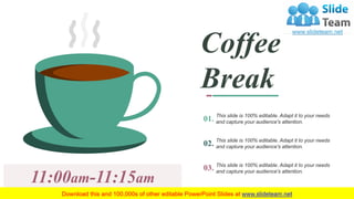 44
11:00am-11:15am
Coffee
Break
This slide is 100% editable. Adapt it to your needs
and capture your audience's attention.
This slide is 100% editable. Adapt it to your needs
and capture your audience's attention.
This slide is 100% editable. Adapt it to your needs
and capture your audience's attention.
02.
01.
03.
 