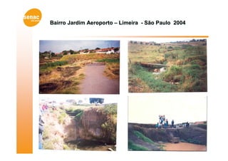 Bairro Jardim Aeroporto – Limeira - São Paulo 2004
 
