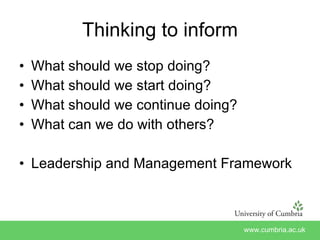 Thinking to inform What should we stop doing? What should we start doing? What should we continue doing? What can we do with others? Leadership and Management Framework 