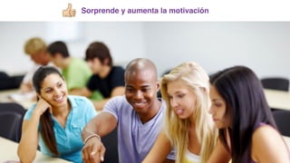 Sorprende y aumenta la motivación
 