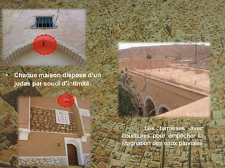 • Chaque maison dispose d’un
judas par souci d’intimité.
 