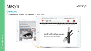 Objetivos
Conversión a través de contenido editorial
eCommerce
Macy’s
 
