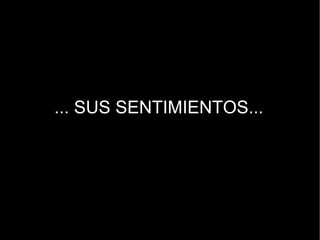 ... SUS SENTIMIENTOS... 