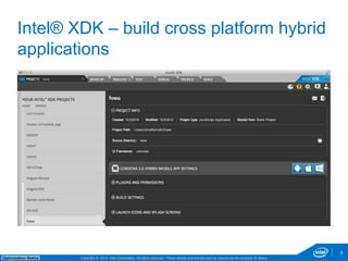 Copyright © 2014, Intel Corporation. All rights reserved. *Other names and brands may be claimed as Optimization Notice the property of others. 
5 
Intel® XDK – build cross platform hybrid 
applications 
 