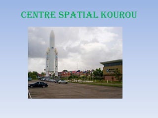 CENTRE SPATIAL KOUROU
 